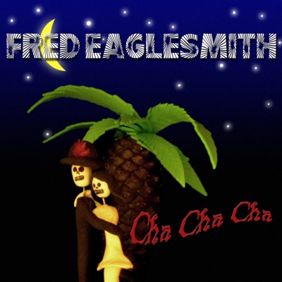 Fred Eaglesmith's Cha Cha Cha Album