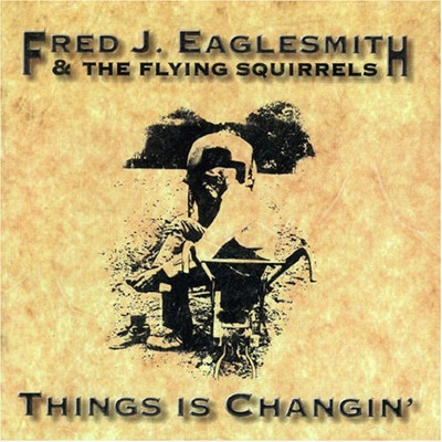 Fred Eaglesmith's Things is Changing Album